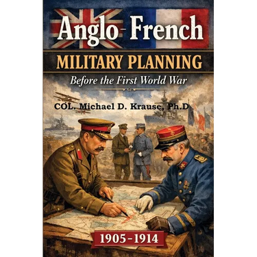 Anglo-French Military Planning, 1905-1914.: Before the First World War: A Study in 'Military Diplomacy'