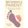 Becoming A Parent: A Reality Check on Pregnancy, Birth, and Baby's First Year