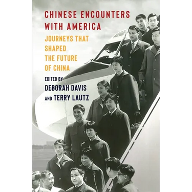 Chinese Encounters with America: Journeys That Shaped the Future of China