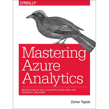 Mastering Azure Analytics: Architecting in the Cloud with Azure Data Lake, HDInsight, and Spark