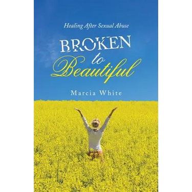 Broken to Beautiful: Healing After Sexual Abuse