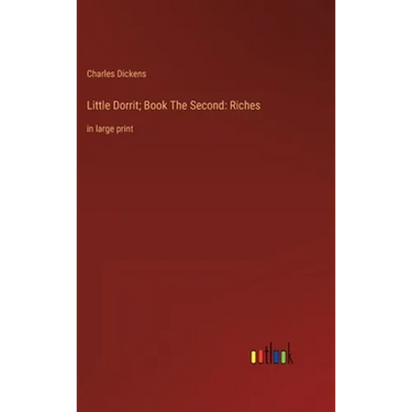 Little Dorrit; Book The Second: Riches: in large print