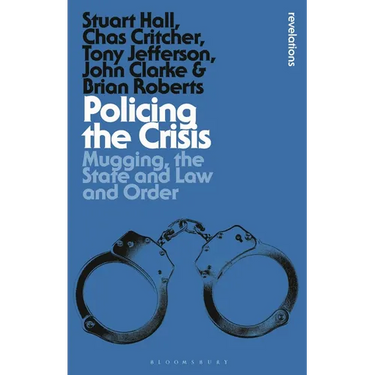 Policing the Crisis: Mugging, the State and Law and Order