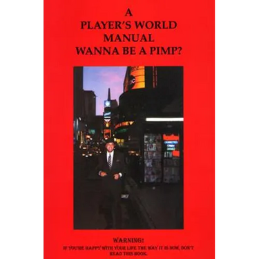 A Players' World Manual Wanna Be a Pimp