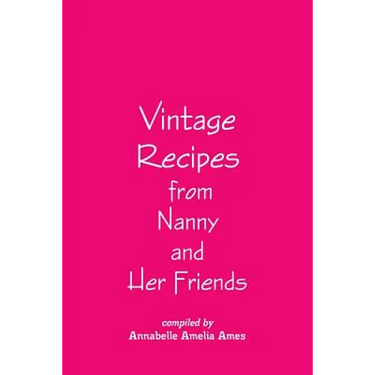 Vintage Recipes from Nanny and Her Friends
