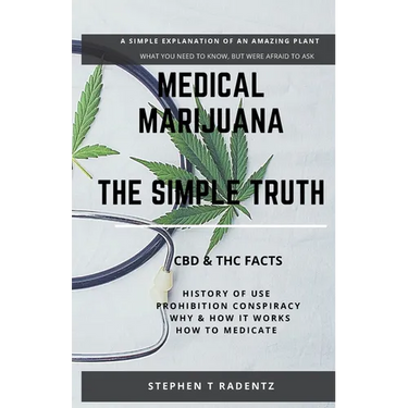 Medical Marijuana - The Simple Truth: A simple explanation of a misunderstood plant.