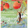 Perscilla Persimmon's Magical Seeds