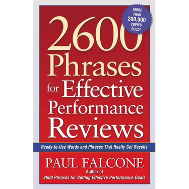 The 2600 Phrases for Effective Performance Reviews: Ready-To-Use Words and Phrases That Really Get Results