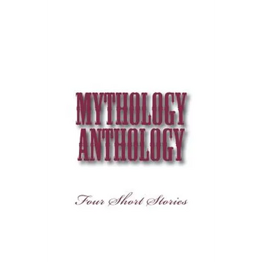 Mythology Anthology: Four Short Stories
