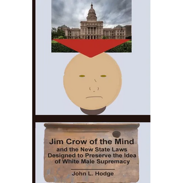 Jim Crow of the Mind and the New State Laws Designed to Preserve the Idea of White Male Supremacy