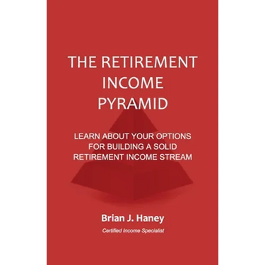 The Retirement Income Pyramid: Learn about your options for building a solid retirement income stream