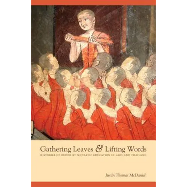 Gathering Leaves & Lifting Words: Histories of Buddhist Monastic Education in Laos and Thailand