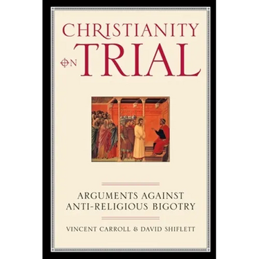 Christianity on Trial: Arguments Against Anti-Religious Bigotry