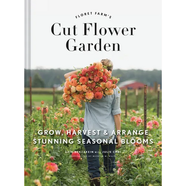 Floret Farm's Cut Flower Garden: Grow, Harvest, and Arrange Stunning Seasonal Blooms