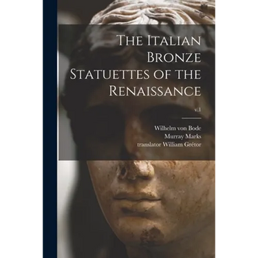 The Italian Bronze Statuettes of the Renaissance; v.1