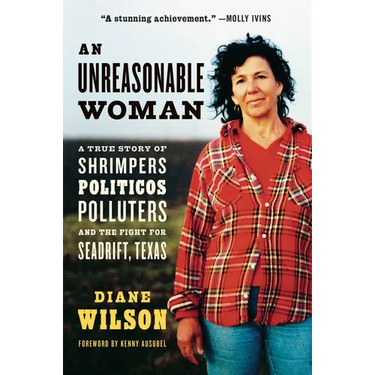An Unreasonable Woman (Reissue): A True Story of Shrimpers, Politicos, Polluters, and the Fight for Seadrift, Texas