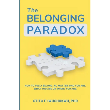 The Belonging Paradox: How to Fully Belong. No Matter Who Are, What You are or Where You are