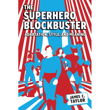 Superhero Blockbuster: Adaptation, Style, and Meaning
