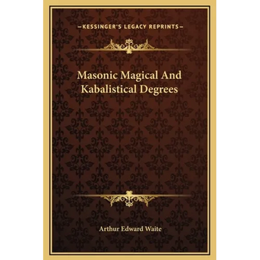 Masonic Magical And Kabalistical Degrees
