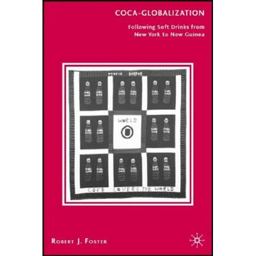 Coca-Globalization: Following Soft Drinks from New York to New Guinea