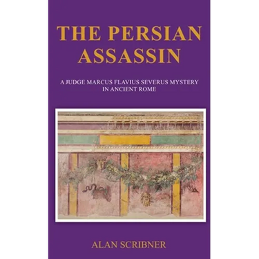 The Persian Assassin: A Judge Marcus Flavius Severus Mystery in Ancient Rome