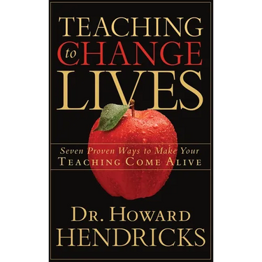 Teaching to Change Lives: Seven Proven Ways to Make Your Teaching Come Alive
