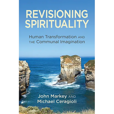 Revisioning Spirituality: Human Transformation and the Communal Imagination