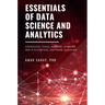 Essentials of Data Science and Analytics: Statistical Tools, Machine Learning, and R-Statistical Software Overview