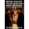 Brother, Whatever You Do, Please Don't Marry This Woman!