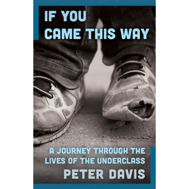 If You Came This Way: A Journey Through the Lives of the Underclass
