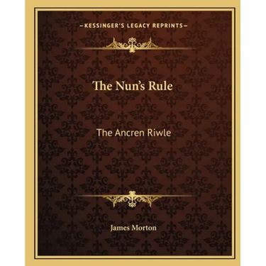 The Nun's Rule: The Ancren Riwle