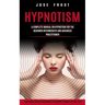 Hypnotism: A Complete Manual on Hypnotism for the Beginner Intermediate and Advanced Practitioner (Learn Mind Control Techniques to Become a Master of