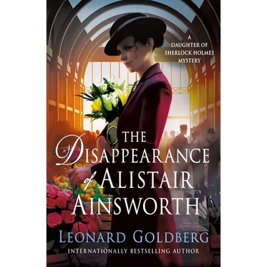 The Disappearance of Alistair Ainsworth: A Daughter of Sherlock Holmes Mystery