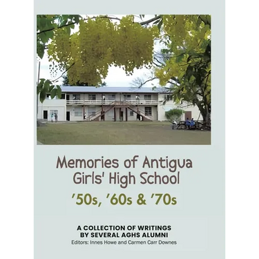 Memories of Antigua Girls' High School: 50's, 60's, 70's