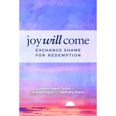 Joy Will Come: Exchange Shame for Redemption