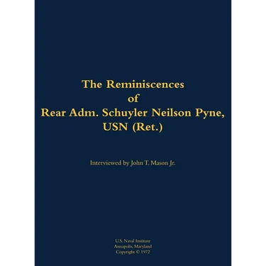 The Reminiscences of Rear Adm. Schuyler Neilson Pyne, USN (Ret.): 1903-1987