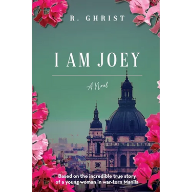 I Am Joey: Based on the Incredible True Story of a Young Woman in War-Torn Manila