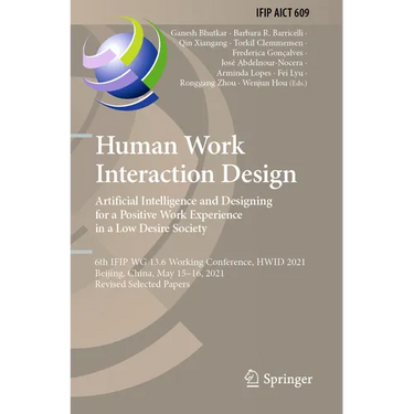 Human Work Interaction Design. Artificial Intelligence and Designing for a Positive Work Experience in a Low Desire Society: 6th Ifip Wg 13.6 Working