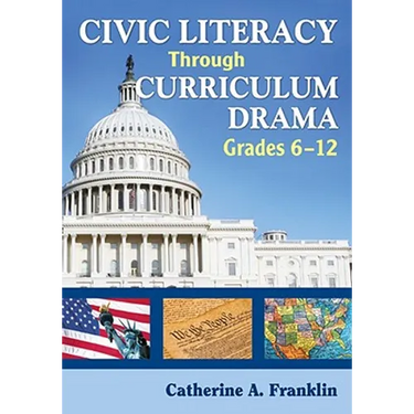 Civic Literacy Through Curriculum Drama, Grades 6-12