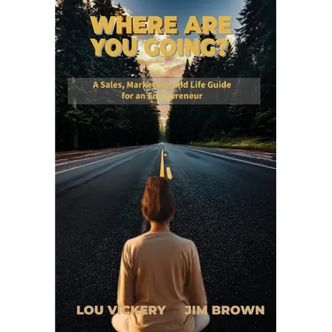 Where Are You Going?: A Sales, Marketing, and Life Guide for an Entrepreneur