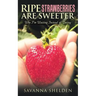 Ripe Strawberries Are Sweeter: Why I'M Waiting Instead of Dating