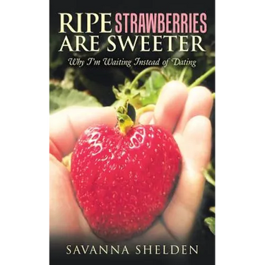 Ripe Strawberries Are Sweeter: Why I'M Waiting Instead of Dating