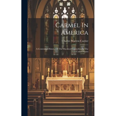 Carmel In America: A Centennial History Of The Discalced Carmelites In The United States