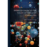 Introduction to the Study of Organic Chemistry