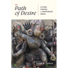 The Path of Desire: Living Tantra in Northeast India