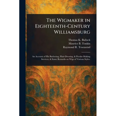 The Wigmaker in Eighteenth-Century Williamsburg
