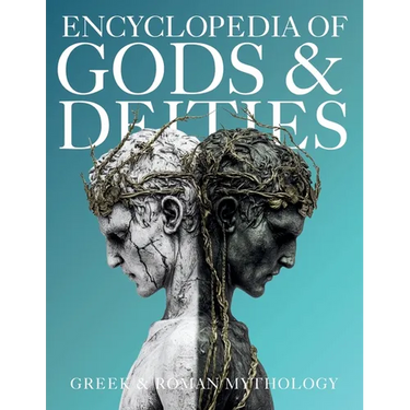 Encyclopedia of Gods & Deities - Greek & Roman Mythology: An Illustrated Guide of Pantheons, Titans, Olympian Gods and Heroes from Ancient Worlds.