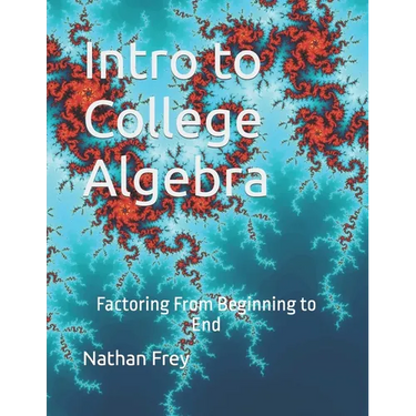 Intro to College Algebra: Factoring From Beginning to End
