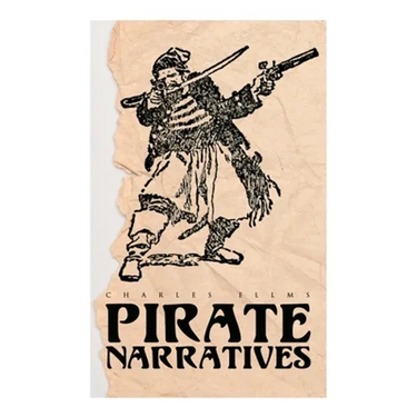 Pirate Narratives: The Pirates Own Book: Authentic Narratives of the Most Celebrated Sea Robbers