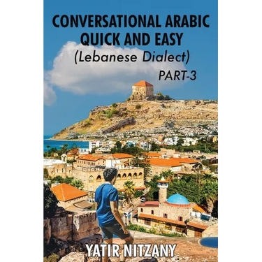 Conversational Arabic Quick and Easy - Lebanese Dialect - PART 3: Lebanese Dialect - PART 3